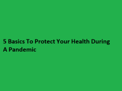 5 Basics To Protect Your Health During A Pandemic